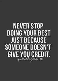 Monday Motivation from Go4ProPhotos.com " Never stop doing your best just because someone doesn't give you credit"