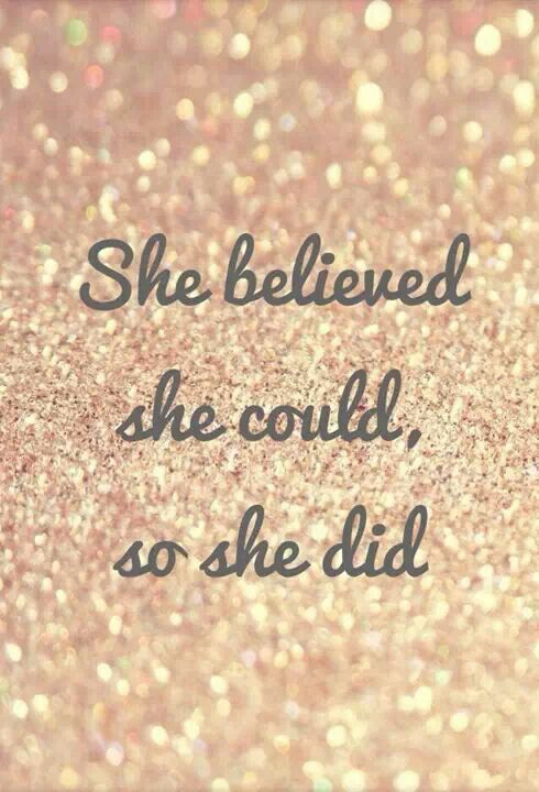 Monday Motivation from Go4ProPhotos.com "She believed she could. so she did"