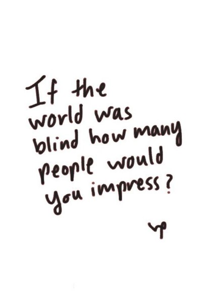 Monday Motivation from Go4ProPhotos.com, "If the world was blind how many people would you impress?"