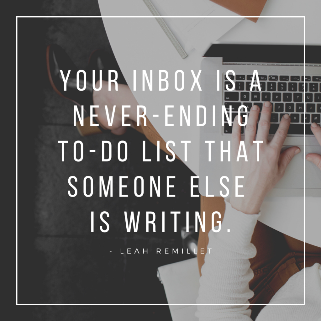 You email inbox is a never-ending to do list that someone is writing.