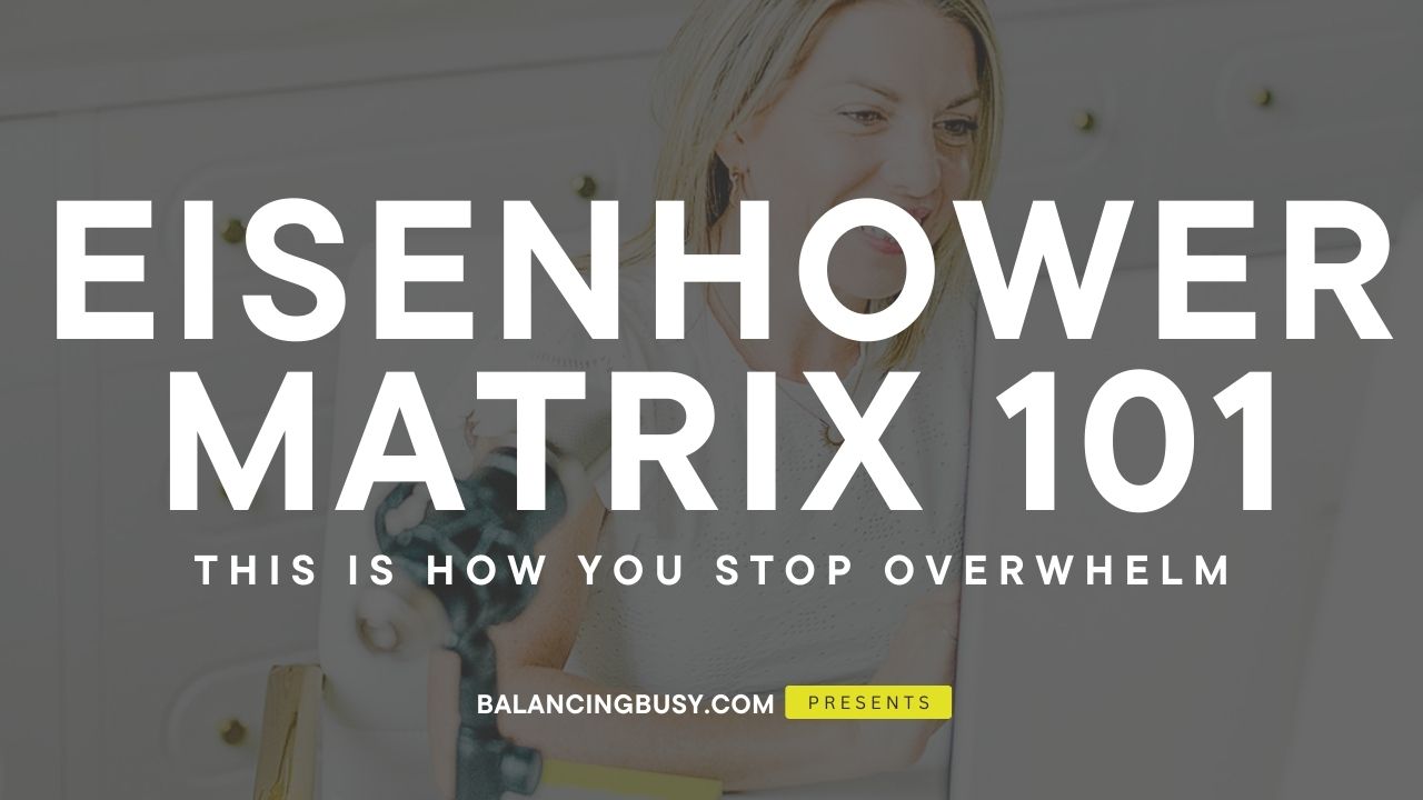 What is The Eisenhower Matrix 101 - this is how you stop overwhelm